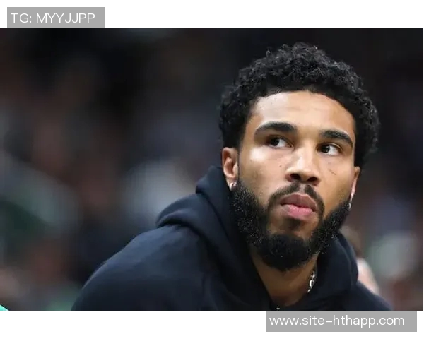 塔图姆担忧复出影响球队现有体系东部第二的成功能否延续